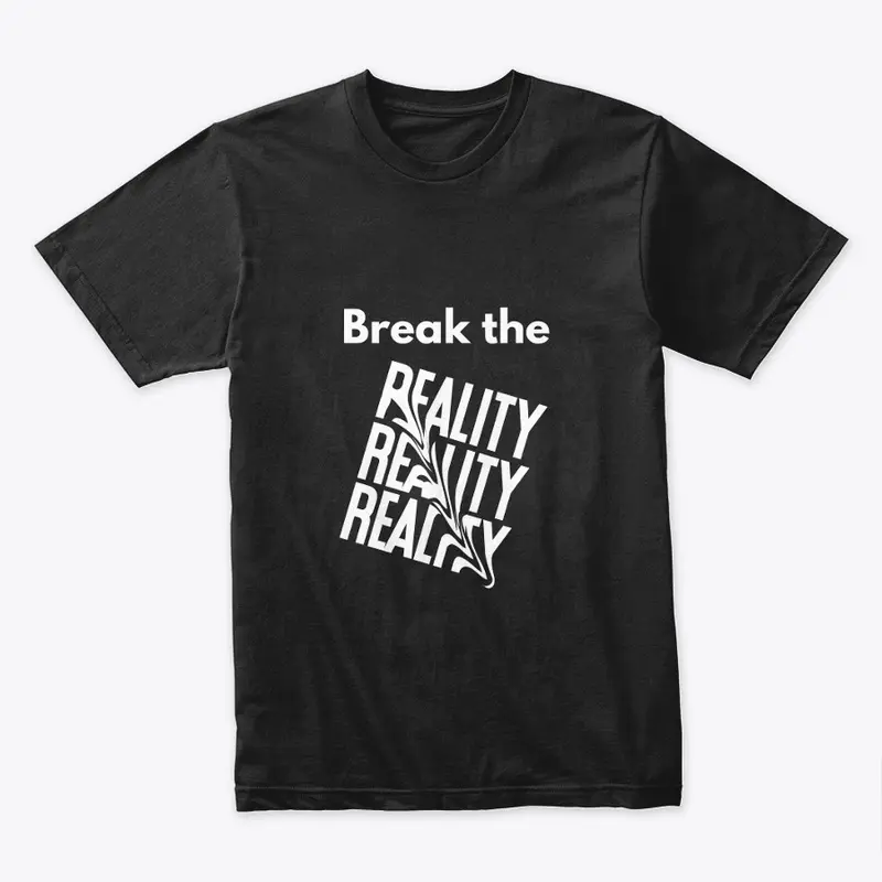 BREAK THE REALITY T-SHIRTS 