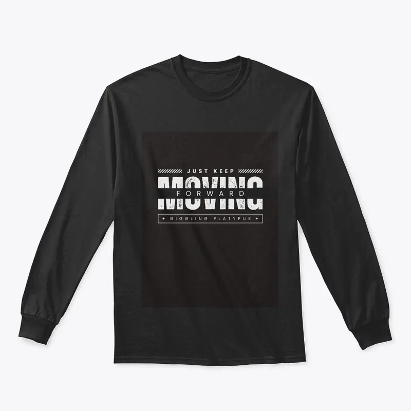 JUST KEEP MOVING FORWARD T-SHIRTS