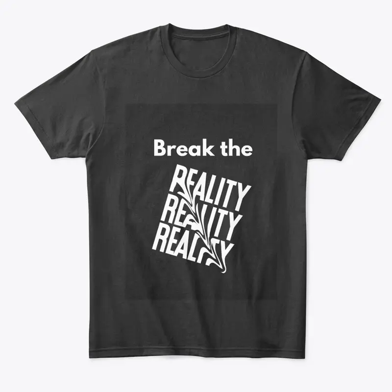 BREAK THE REALITY T-SHIRTS 