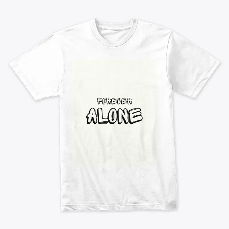 FOREVER ALONE T-SHIRTS