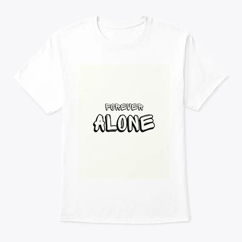 FOREVER ALONE T-SHIRTS