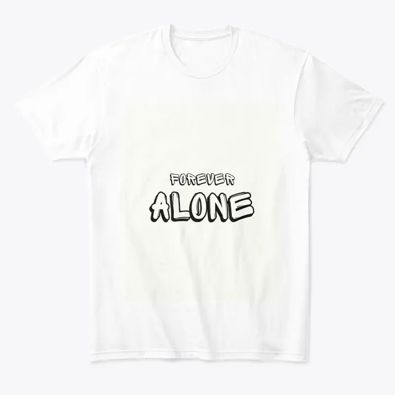 FOREVER ALONE T-SHIRTS