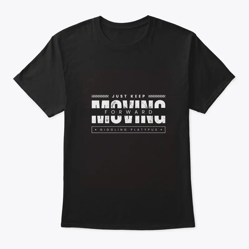 JUST KEEP MOVING FORWARD T-SHIRTS